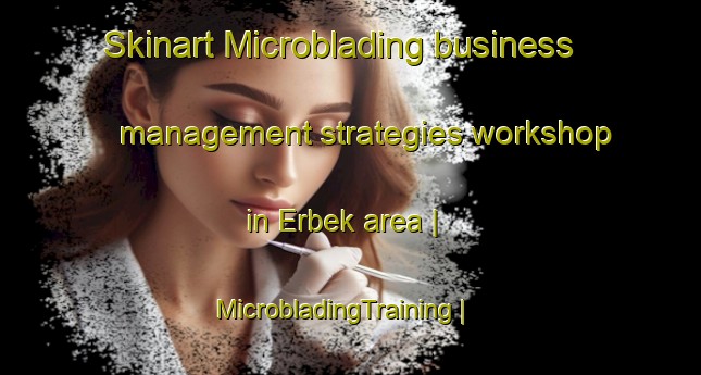 Skinart Microblading business management strategies workshop in Erbek area | MicrobladingTraining | MicrobladingClasses | SkinartTraining-Turkey